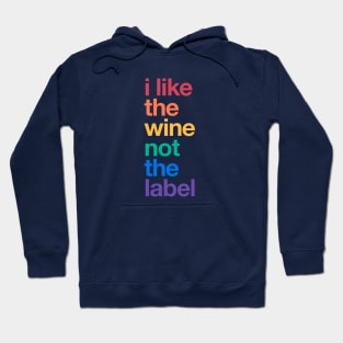 I like the wine not the label – Rainbow Pride Equality LGBTQ Hoodie